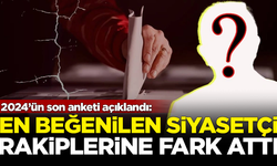 2024'ün son anketi açıklandı! En beğenilen siyasetçi, rakiplerine fark attı