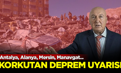 Korkutan deprem uyarısı! Antalya, Alanya, Mersin, Manavgat...