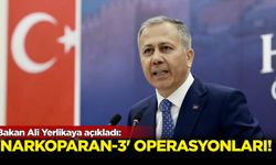 Ali Yerlikaya açıkladı: "Narkokapan-3" operasyonları!