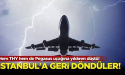 İstanbul'a geri döndüler: Hem THY hem de Pegasus uçağına yıldırım düştü!