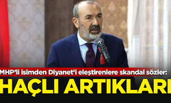 MHP’li isimden Diyanet’i eleştirenlere skandal sözler: Haçlı artıkları