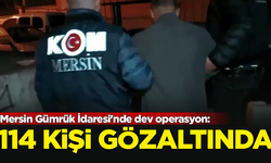 Mersin Gümrük İdaresi'nde dev operasyon: 114 kişi gözaltında