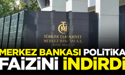 SON DAKİKA! Merkez Bankası, Politika Faizi'ni 250 baz puan düşürdü