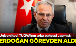 Üniversiteyi TÜGVA’nın arka bahçesi yapmıştı! Erdoğan görevden aldı