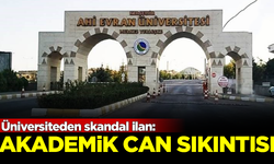 Üniversiteden skandal ilan: Akademik can sıkıntısı