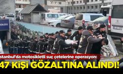 İstanbul'da motosikletli suç çetelerine operasyon: 47 gözaltı