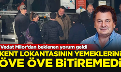 Vedat Milor, Kent Lokantası yemeklerini öve öve bitiremedi