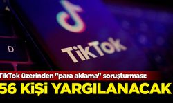 TikTok üzerinden "para aklama" soruşturması: 56 kişi yargılanacak