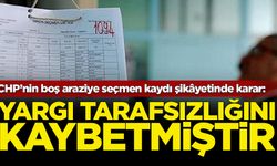 CHP’nin boş araziye seçmen kaydı şikâyetinde karar: Yargı tarafsızlığını kaybetti