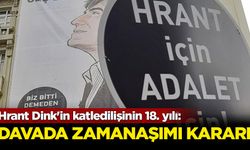 Hrant Dink'in katledilişinin 18. yılı: Davada zamanaşımı kararı