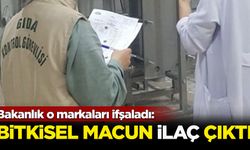 Bakanlık o markaları ifşaladı: Bitkisel macun ilaç çıktı