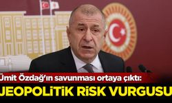 Ümit Özdağ'ın savunması ortaya çıktı: Jeopolitik risk vurgusu