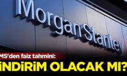 MS'den faiz tahmini: İndirim olacak mı?