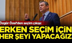 Özgür Özel'den seçim çıkışı: Erken seçim için her şeyi yapacağız