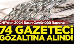 CHP'den 2024 Basın Özgürlüğü Raporu: 74 gazeteci gözaltına alındı