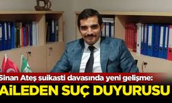 Sinan Ateş suikasti davasında yeni gelişme: Ateş ailesinden suç duyurusu