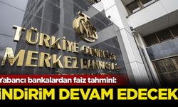 Yabancı bankalardan faiz tahmini: İndirim devam edecek