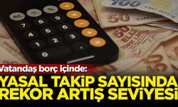 Vatandaş borç içinde: Yasal takip sayısında rekor artış