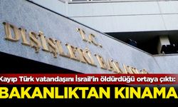 Kayıp 3 Türk vatandaşını İsrail'in öldürdüğü ortaya çıktı: Bakanlıktan kınama