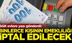 SGK evlere yazı gönderdi: Binlerce kişinin emekliliği iptal edilecek