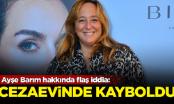 Ayşe Barım hakkında flaş iddia: Cezaevinde kayboldu