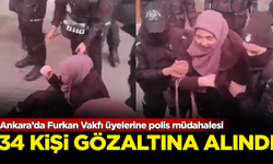 Ankara’da Furkan Vakfı üyelerine polis müdahalesi: 34 gözaltı