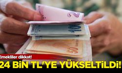 Emekliler dikkat: 24 bin TL'ye yükseltildi!