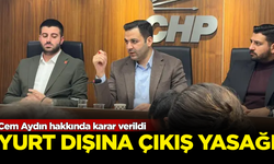 CHP Gençlik Kolları Genel Başkanı Cem Aydın'a yurt dışına çıkış yasağı