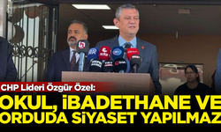 CHP Lideri Özgür Özel: Okul, ibadethane ve orduda siyaset yapılmaz