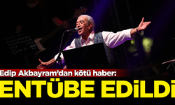 Ünlü sanatçı Edip Akbayram entübe edildi