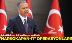İçişleri Bakanı Ali Yerlikaya açıkladı: "Narkokapan-11" operasyonları!