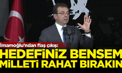 İmamoğlu'ndan flaş çıkış: Hedefiniz bensem, milleti rahat bırakın