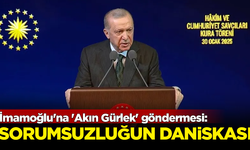 Erdoğan'dan İmamoğlu'na 'Akın Gürlek' göndermesi: Sorumsuzluğun daniskası