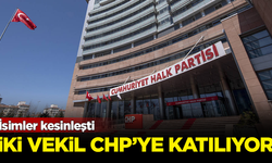 İsimler kesinleşti! İki milletvekili daha CHP'ye katılıyor