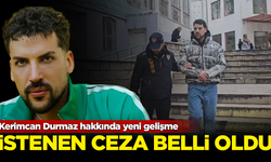 Tutuklanan Kerimcan Durmaz hakkında istenen ceza belli oldu