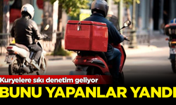 Kuryelere sıkı denetim geliyor! Bunu yapanlar yandı