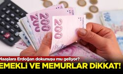 Maaşlara Erdoğan dokunuşu mu geliyor?