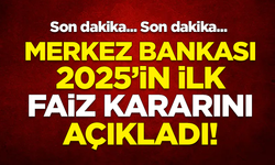 SON DAKİKA! Merkez Bankası, 2025'in ilk faiz kararını açıkladı