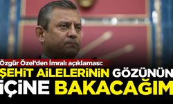 Özgür Özel'den İmralı açıklaması: Şehit ailelerinin gözünün içine bakacağım