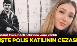 Polis katili Yunus Emre Geçti hakkında karar verildi! İşte aldığı ceza