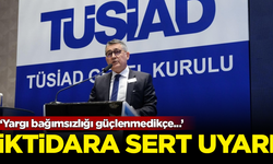 TÜSİAD'dan iktidara sert uyarı: Yargı bağımsızlığı güçlenmedikçe...