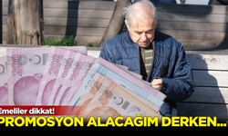 Emekliler dikkat! Promosyon alacağım derken...