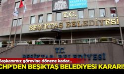 CHP'den Beşiktaş Belediyesi kararı! 'Başkanımız görevine dönene kadar...'