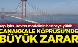 Yap-İşlet-Devret modelinin hazineye yükü: Çanakkale Köprüsü'nde büyük zarar