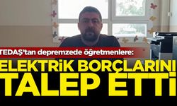 TEDAŞ, depremzede öğretmenlerden elektrik borcunu talep etti