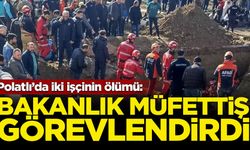 Polatlı’da iki işçinin ölümü: Bakanlık müfettiş görevlendirdi