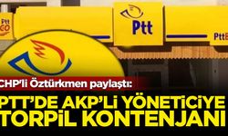 CHP'li Öztürkmen paylaştı: PTT'de AKP'li yöneticiye torpil kontenjanı