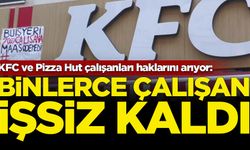 KFC ve Pizza Hut çalışanları haklarını arıyor: Binlerce çalışan işsiz kaldı