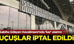 Sabiha Gökçen Havalimanı'nda 'kar' alarmı: Uçuşlar iptal edildi