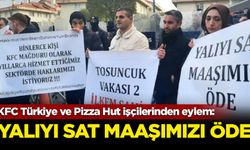 KFC Türkiye ve Pizza Hut işçilerinden eylem: Yalıyı sat maaşımızı öde